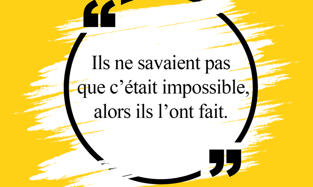 Visuel avec inscription de la citation "Ils ne savaient pas que c'était impossible, alors ils l'ont fait"