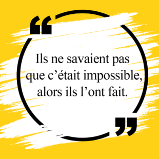 Visuel avec inscription de la citation "Ils ne savaient pas que c'était impossible, alors ils l'ont fait"