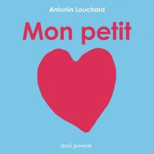 Couverture de "Mon petit cœur" d'Antonin Louchard, éd. Seuil Jeunesse