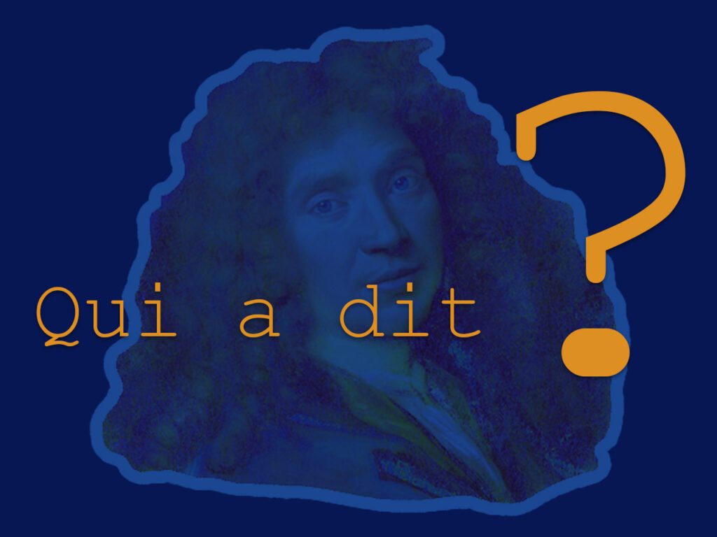 Qui a dit? sur fond bleu avec portrait de Molière en filigrane