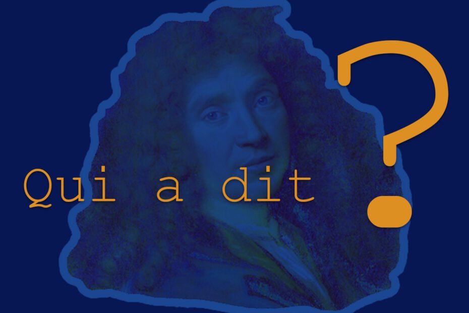 Qui a dit? sur fond bleu avec portrait de Molière en filigrane