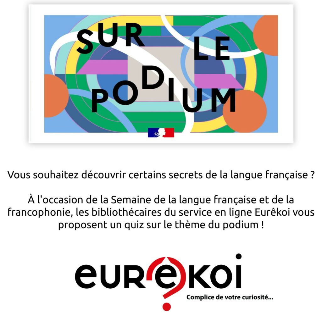 À l'occasion de la Semaine de la langue française et de la francophonie, les bibliothécaires du service en ligne Eurêkoi vous proposent un quiz sur le thème du podium